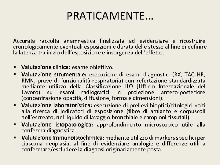 PRATICAMENTE… Accurata raccolta anamnestica finalizzata ad evidenziare e ricostruire cronologicamente eventuali esposizioni e durata