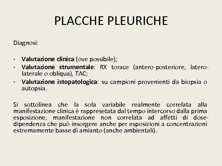 PLACCHE PLEURICHE Diagnosi: - Valutazione clinica (ove possibile); - Valutazione strumentale: RX torace (antero-posteriore,