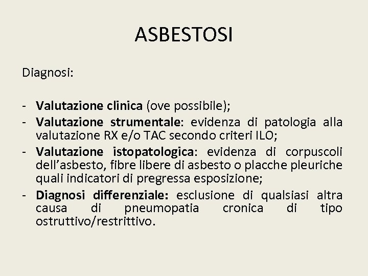 ASBESTOSI Diagnosi: - Valutazione clinica (ove possibile); - Valutazione strumentale: evidenza di patologia alla