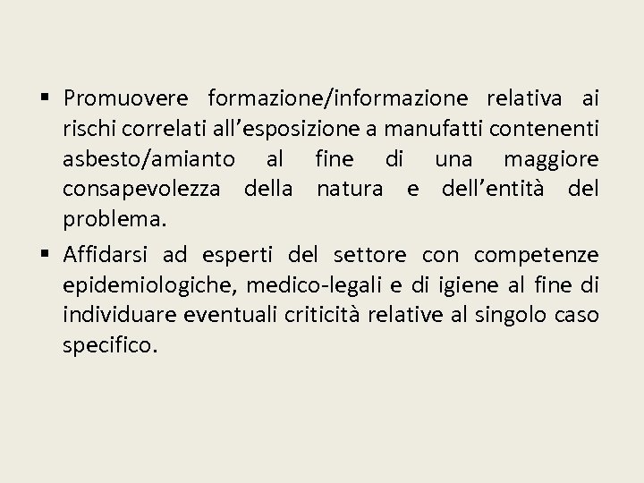 § Promuovere formazione/informazione relativa ai rischi correlati all’esposizione a manufatti contenenti asbesto/amianto al fine