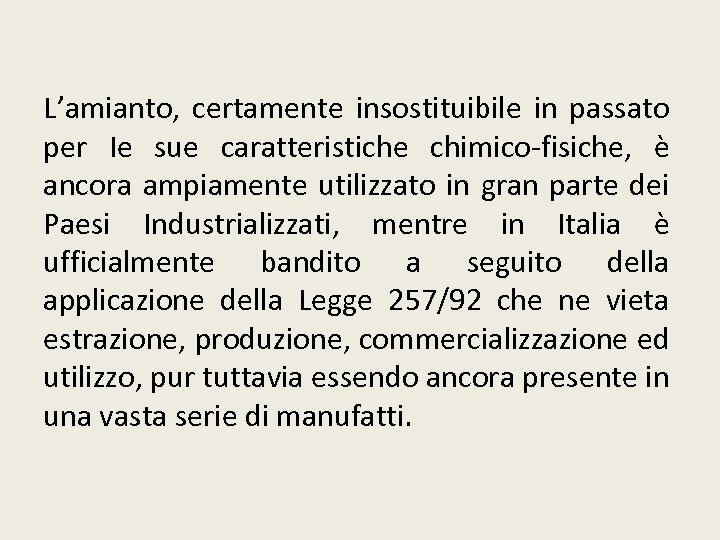 L’amianto, certamente insostituibile in passato per Ie sue caratteristiche chimico-fisiche, è ancora ampiamente utilizzato