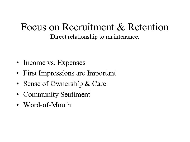 Focus on Recruitment & Retention Direct relationship to maintenance. • • • Income vs.