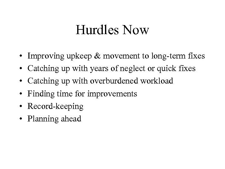 Hurdles Now • • • Improving upkeep & movement to long-term fixes Catching up