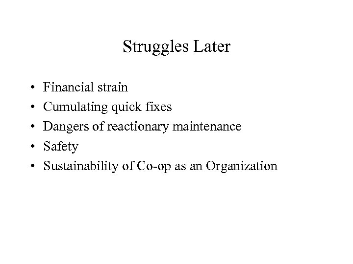 Struggles Later • • • Financial strain Cumulating quick fixes Dangers of reactionary maintenance