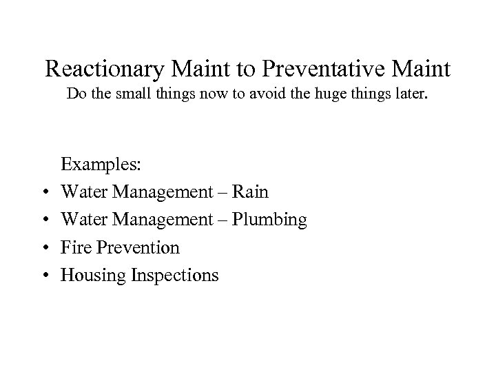 Reactionary Maint to Preventative Maint Do the small things now to avoid the huge