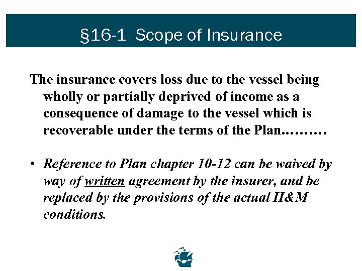 § 16 -1 Scope of Insurance The insurance covers loss due to the vessel