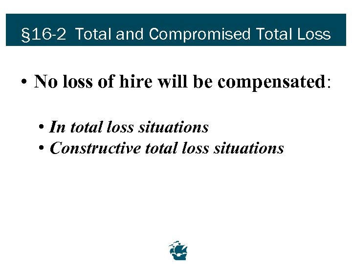 § 16 -2 Total and Compromised Total Loss • No loss of hire will