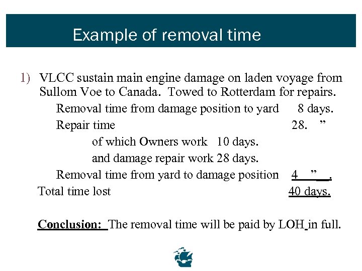 Example of removal time 1) VLCC sustain main engine damage on laden voyage from