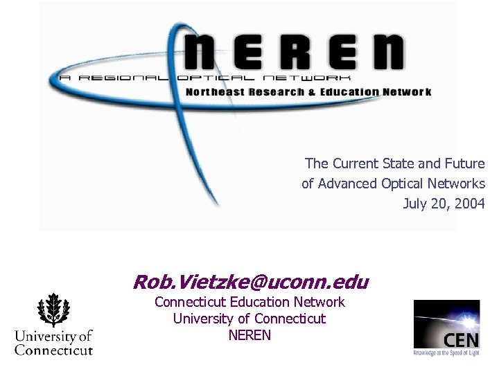 The Current State and Future of Advanced Optical Networks July 20, 2004 Rob. Vietzke@uconn.