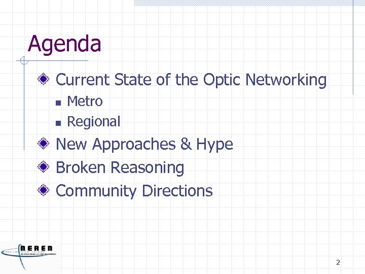 Agenda Current State of the Optic Networking n n Metro Regional New Approaches &