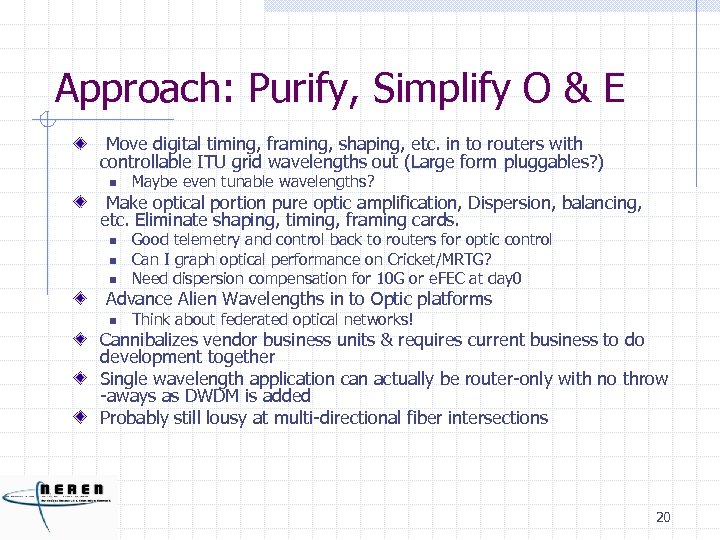 Approach: Purify, Simplify O & E Move digital timing, framing, shaping, etc. in to