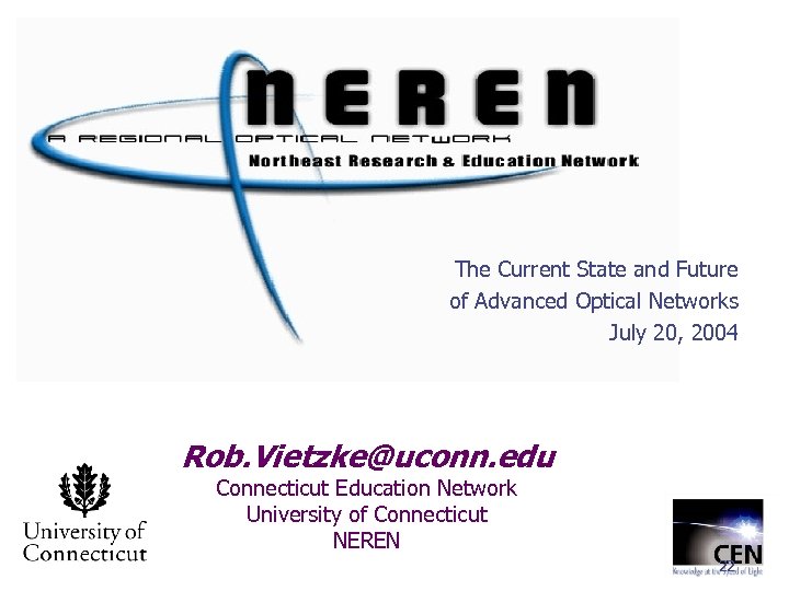 The Current State and Future of Advanced Optical Networks July 20, 2004 Rob. Vietzke@uconn.