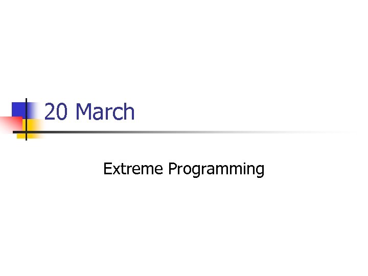 20 March Extreme Programming 