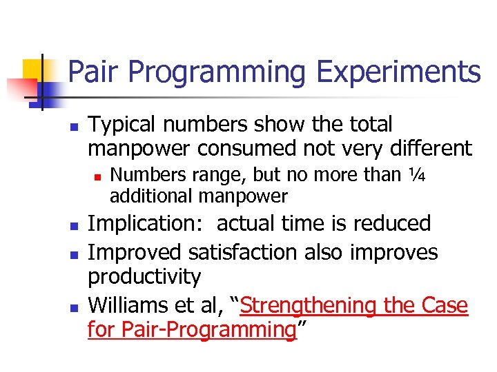Pair Programming Experiments n Typical numbers show the total manpower consumed not very different