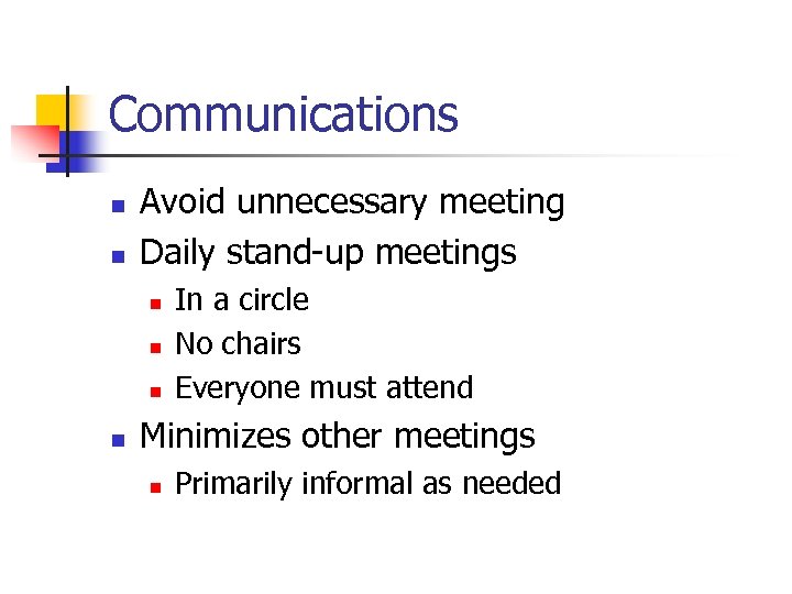 Communications n n Avoid unnecessary meeting Daily stand-up meetings n n In a circle