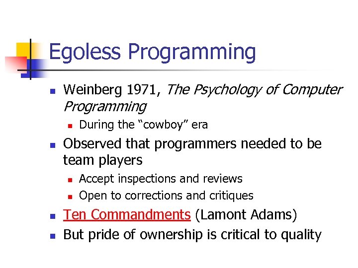 Egoless Programming n Weinberg 1971, The Psychology of Computer Programming n n Observed that