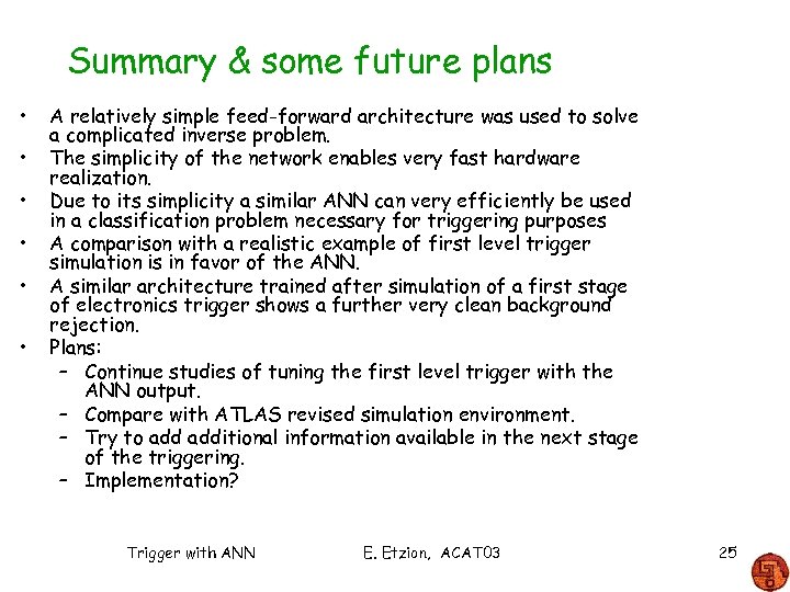 Summary & some future plans • • • A relatively simple feed-forward architecture was