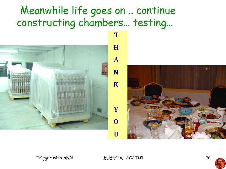 Meanwhile life goes on. . continue constructing chambers… testing… T H A N K