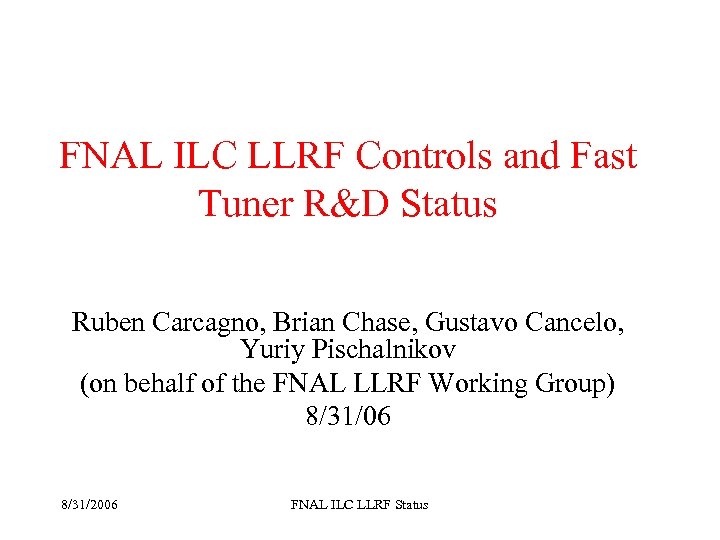 FNAL ILC LLRF Controls and Fast Tuner R&D Status Ruben Carcagno, Brian Chase, Gustavo