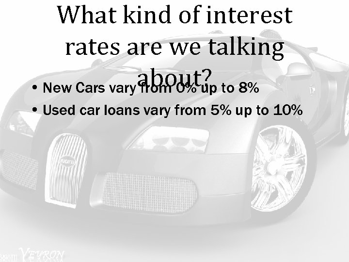 What kind of interest rates are we talking • New Cars vary about? to