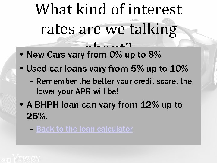 What kind of interest rates are we talking • New Cars vary about? to