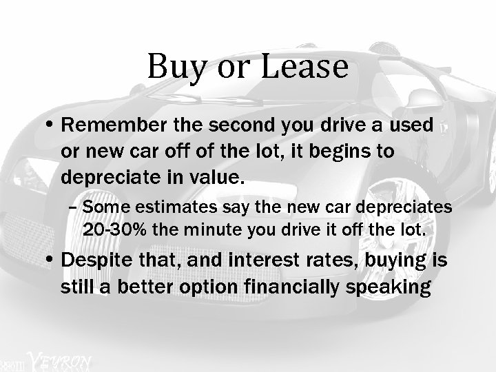 Buy or Lease • Remember the second you drive a used or new car