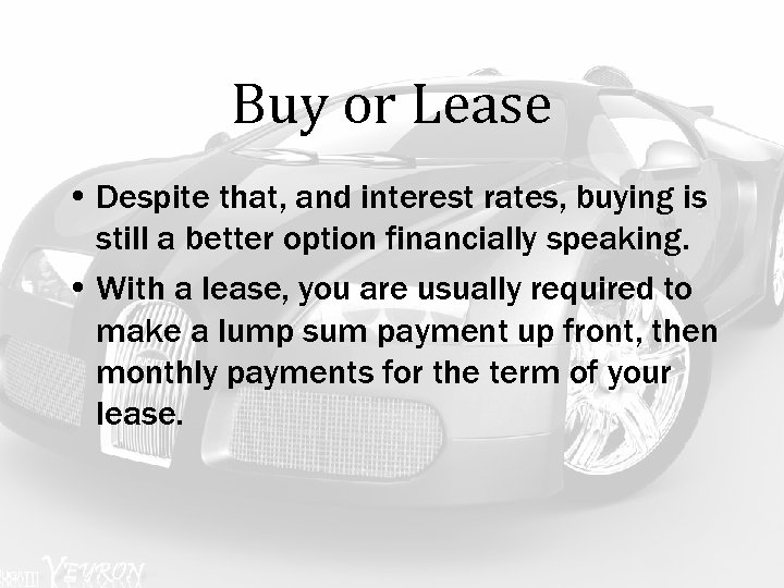 Buy or Lease • Despite that, and interest rates, buying is still a better
