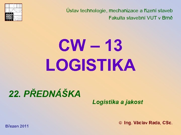 Ústav technologie, mechanizace a řízení staveb Fakulta stavební VUT v Brně CW – 13