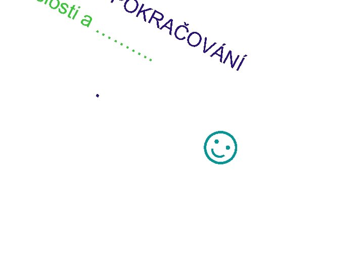 slo PO sti KR a… AČ …… OV ÁN. Í . ☺ 
