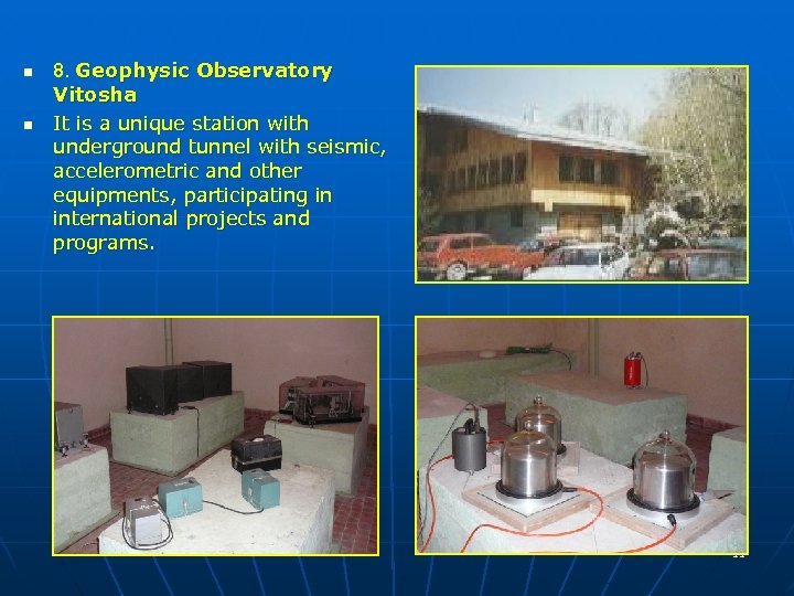 n n 8. Geophysic Observatory Vitosha It is a unique station with underground tunnel