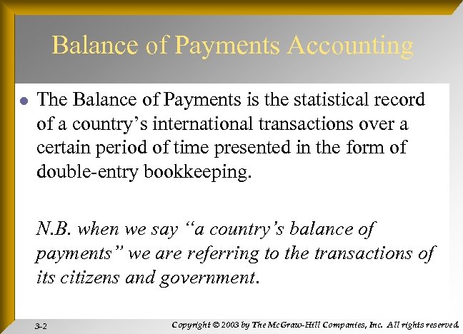 Balance of Payments Accounting l The Balance of Payments is the statistical record of