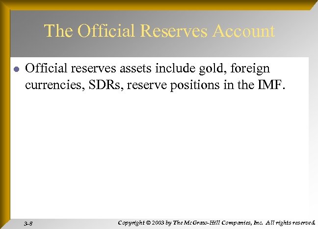 The Official Reserves Account l Official reserves assets include gold, foreign currencies, SDRs, reserve