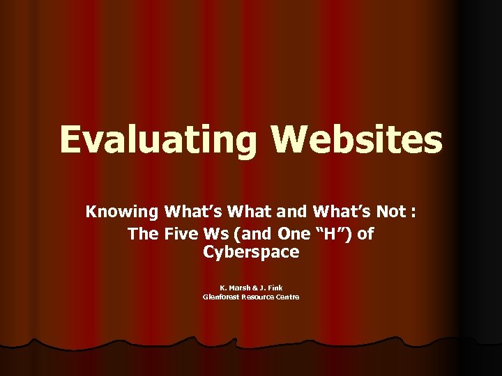Evaluating Websites Knowing What’s What and What’s Not : The Five Ws (and One