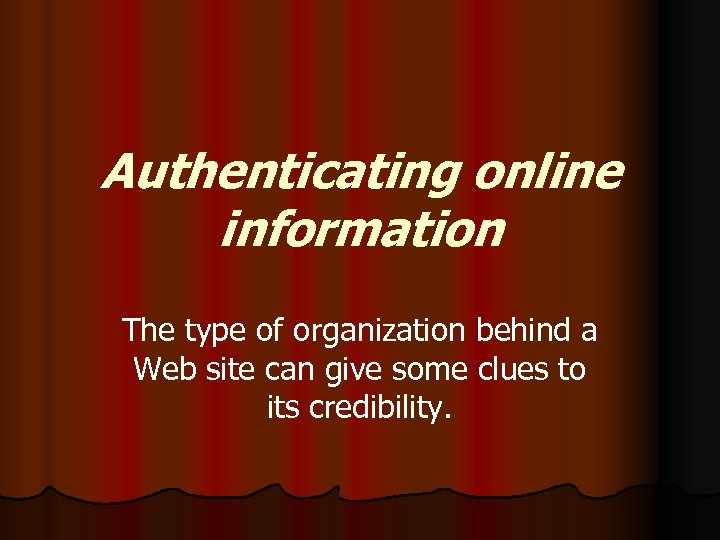 Authenticating online information The type of organization behind a Web site can give some