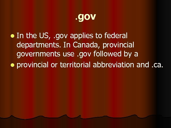 . gov l In the US, . gov applies to federal departments. In Canada,
