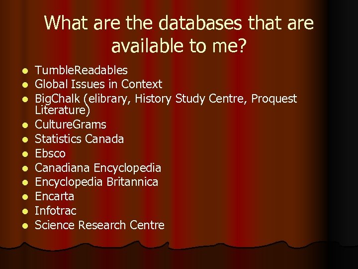 What are the databases that are available to me? l l l Tumble. Readables