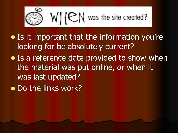 l Is it important that the information you’re looking for be absolutely current? l