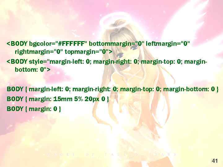 <BODY bgcolor="#FFFFFF" bottommargin="0" leftmargin="0" rightmargin="0" topmargin="0"> <BODY style="margin-left: 0; margin-right: 0; margin-top: 0; marginbottom: