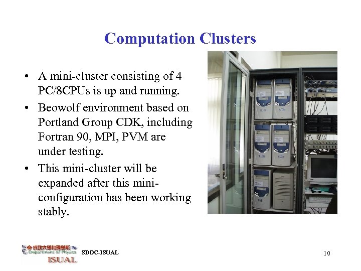 Computation Clusters • A mini-cluster consisting of 4 PC/8 CPUs is up and running.