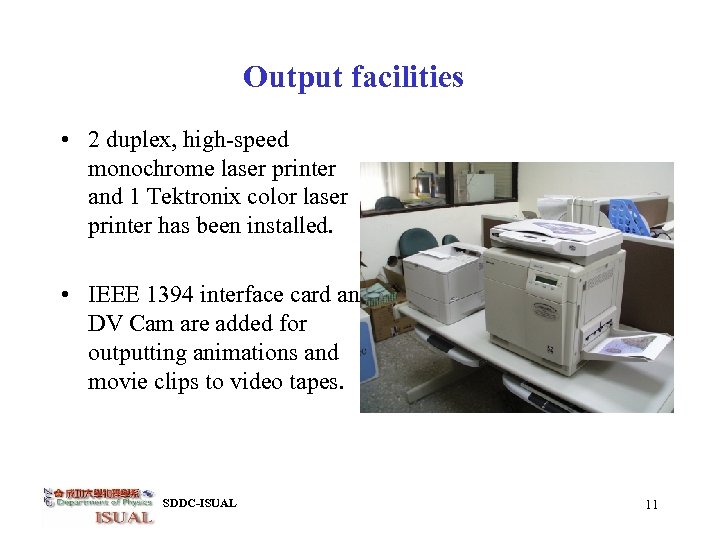 Output facilities • 2 duplex, high-speed monochrome laser printer and 1 Tektronix color laser