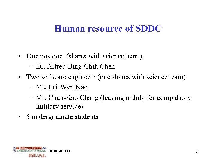 Human resource of SDDC • One postdoc. (shares with science team) – Dr. Alfred