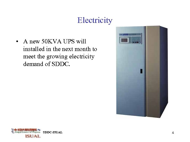 Electricity • A new 50 KVA UPS will installed in the next month to