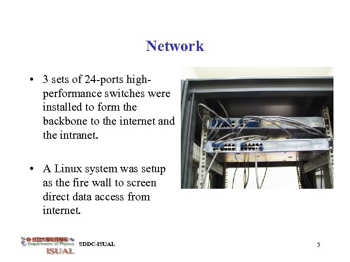 Network • 3 sets of 24 -ports highperformance switches were installed to form the