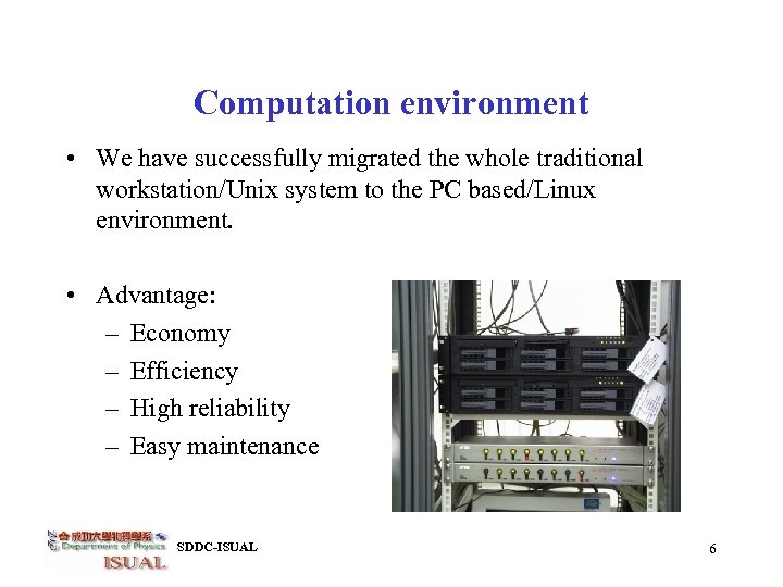 Computation environment • We have successfully migrated the whole traditional workstation/Unix system to the