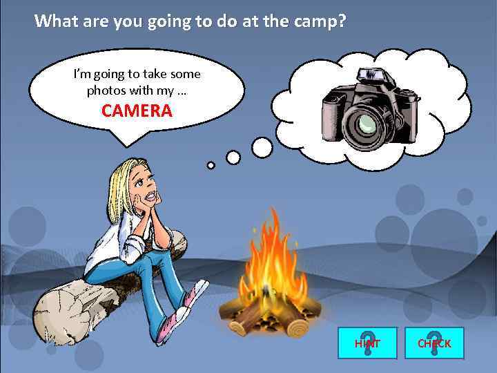 What are you going to do at the camp? I’m going to take some