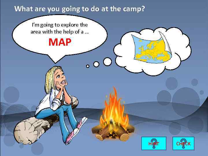 What are you going to do at the camp? I’m going to explore the