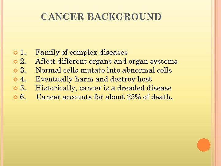 CANCER BACKGROUND 1. 2. 3. 4. 5. 6. Family of complex diseases Affect different
