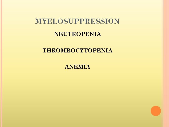 MYELOSUPPRESSION NEUTROPENIA THROMBOCYTOPENIA ANEMIA 