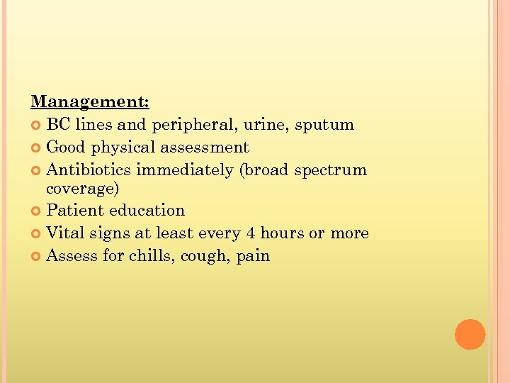 Management: BC lines and peripheral, urine, sputum Good physical assessment Antibiotics immediately (broad spectrum