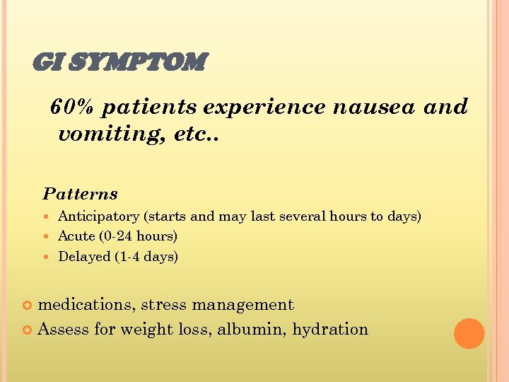GI SYMPTOM 60% patients experience nausea and vomiting, etc. . Patterns Anticipatory (starts and